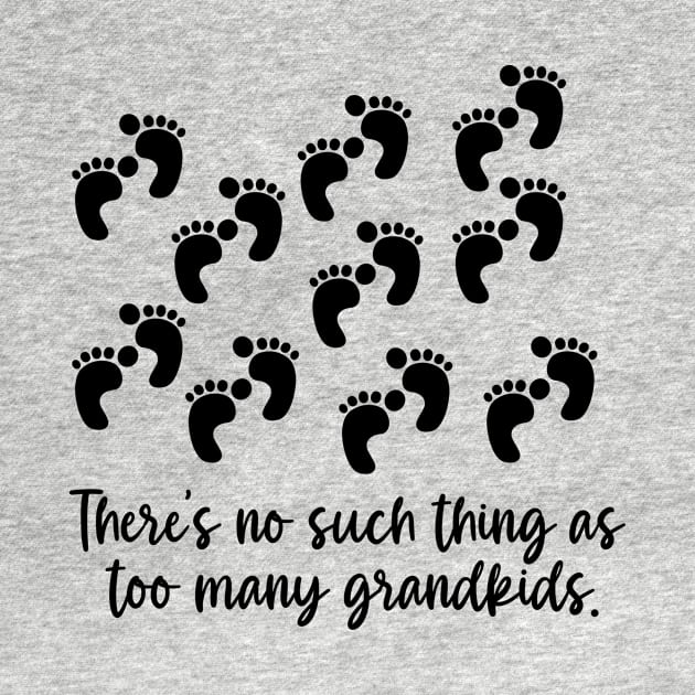 THERE'S NO SUCH THING AS TOO MANY GRANDKIDS by Scarebaby